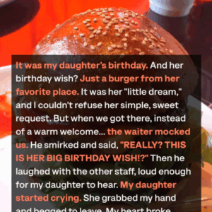 She Chose a Burger for Her Birthday — He Laughed, but Life Had Other Plans