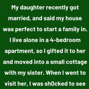 My daughter recently got married, and said my house was perfect to start a family in.