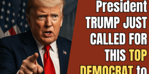 President Trump Just Called for This Top Democrat to Be ARRESTED…