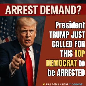 President Trump Just Called for This Top Democrat to Be ARRESTED…