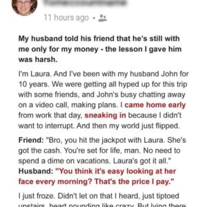 I overheard my husband telling his friend he’s with me for my money – The lesson I taught him was harsh