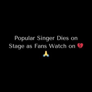 Popular singer has died in a freak accident on stage