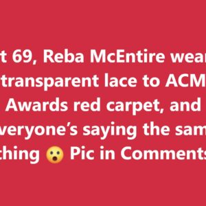 At 69, Reba McEntire wears transparent lace to 2024 ACM Awards, and everyone’s saying the same thing