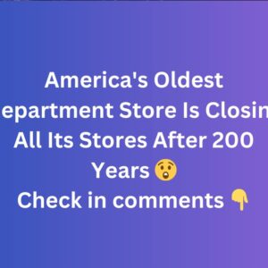 Oldest Department Store In America Is Closing All Its Stores After 200 Years