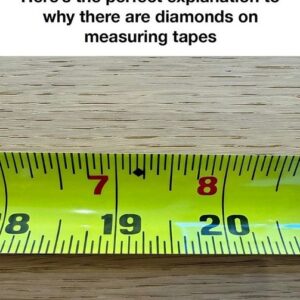 Here’s the perfect explanation to why there are diamonds on measuring tapes