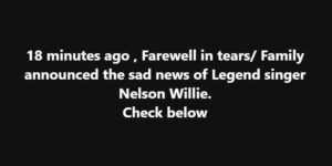 Sad news about Nelson Willie.