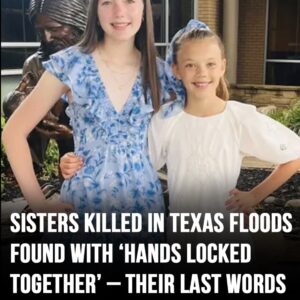 Young sisters in Texas floods found with ‘their hands locked together’