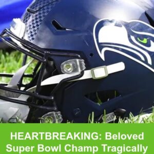 HEARTBREAKING: Beloved Super Bowl Champ Tragically Dies At 38