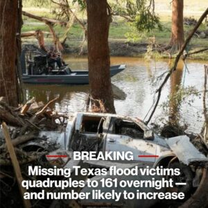 Texas Flood Disaster Deepens: 161 People Now Missing, Death Toll Surpasses Hurricane Harvey