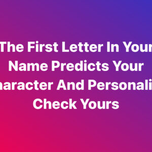 The First Letter in Your Name Predicts Your Character and Personality: Check Yours!