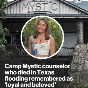 Camp Mystic counselor who died in Texas flooding remembered as ‘loyal and beloved’